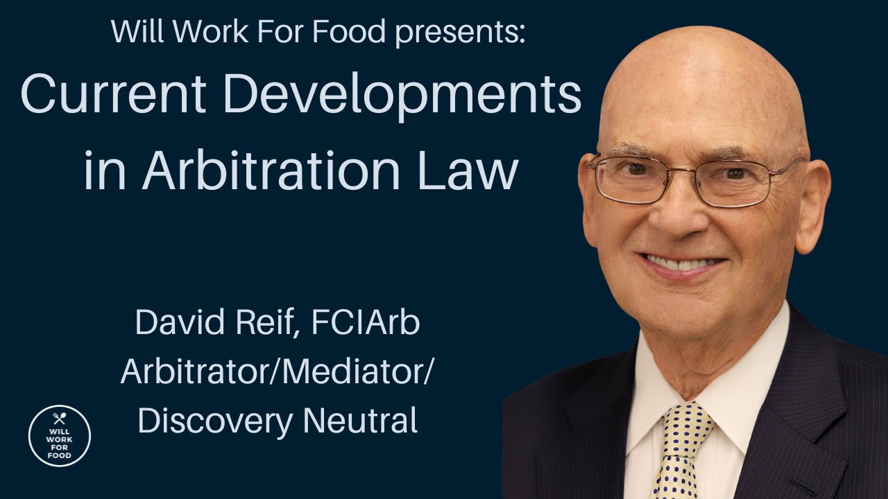 Current Developments in Arbitration Law, by David Reif, FCIArb Arbitrator/Mediator/Discovery Neutral