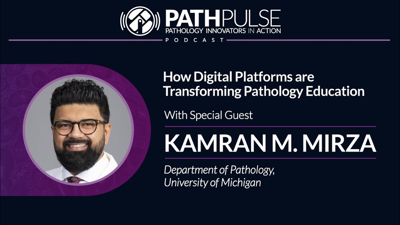 How Digital Platforms are Transforming Pathology Education - with Kamran Mirza