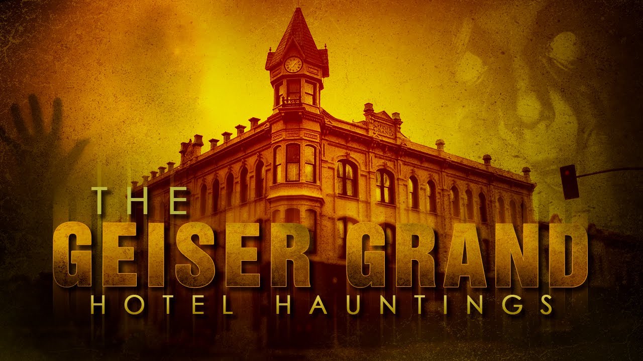The Geiser Grand Hotel Hauntings
