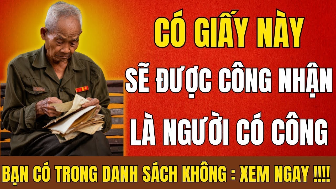 Có Giấy Này – Hồ Sơ Người Có Công Được Duyệt Ngay Từ 2025  | Nhiều Cựu Chiến Binh Bỏ Sót | #ccb