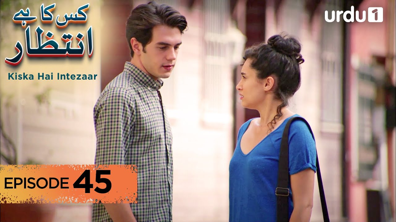 Kiska Hai Intezaar | Episode 45 | Turkish Drama | Waiting for the Sun | 1 October 2025