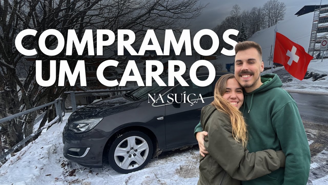 COMPRAMOS UM CARRO | Nosso Primeiro Carro na Su&iacute;&ccedil;a🇨🇭