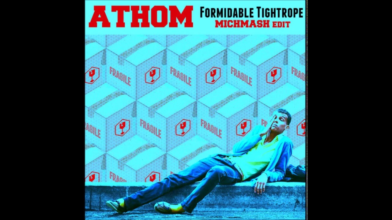 ATHOM - Formidable Tightrope (Michmash edit)