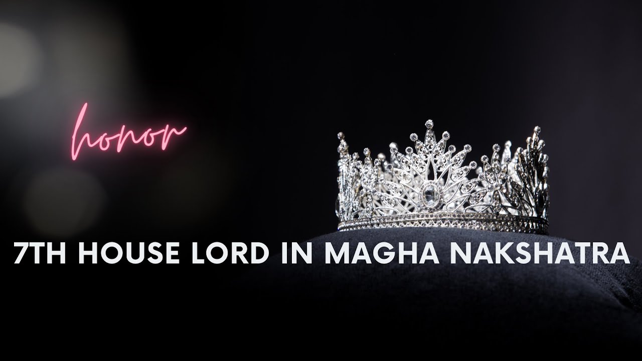 7th House Lord in Magha Nakshatra - Personality traits, Strength & Weakness of your Spouse