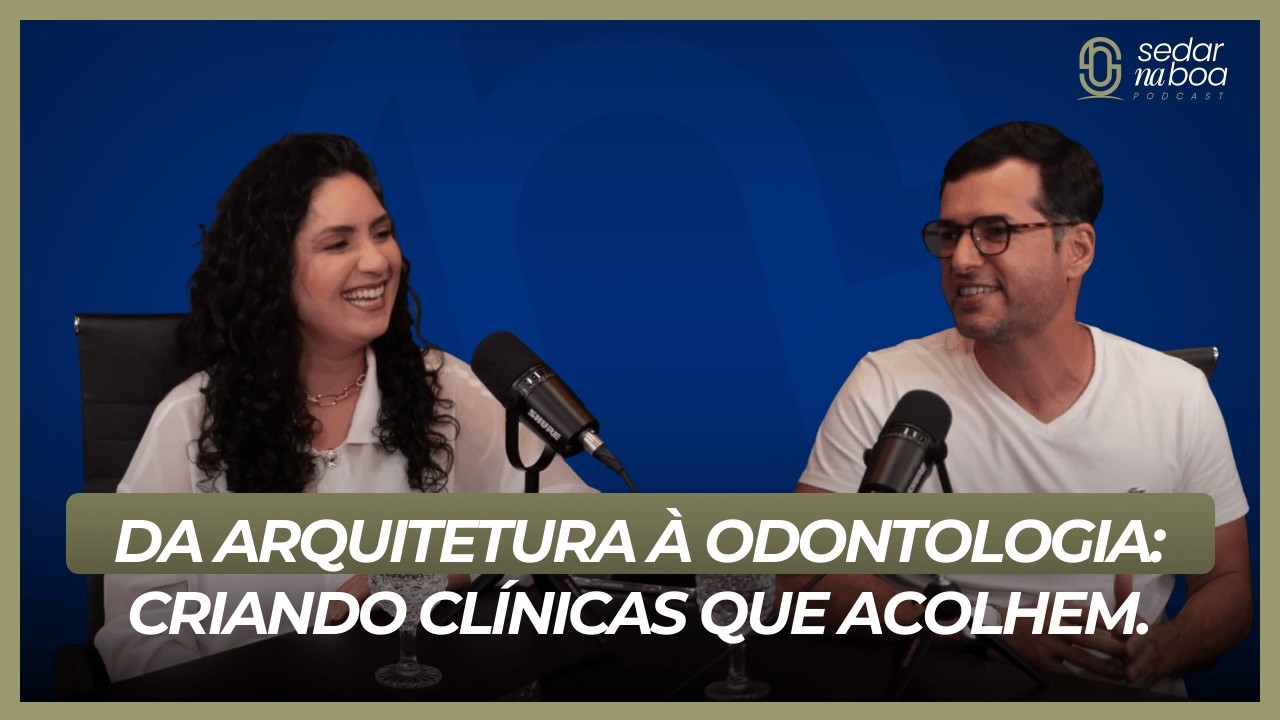 DA ARQUITETURA À ODONTOLOGIA: CRIANDO CLÍNICAS QUE ACOLHEM, COM: ARIANE FERNANDES - EP# 06
