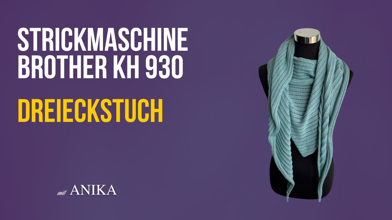 Dreieckstuch auf der Strickmaschine stricken – einfach & schnell (Brother KH 930 Tutorial)