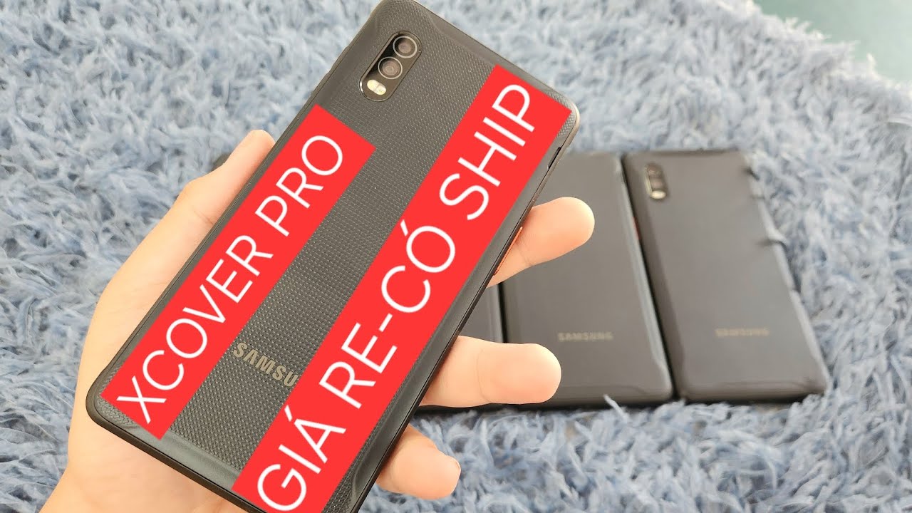 SAMSUNG XCOVER: SI&Ecirc;U BỀN-GI&Aacute; RẼ CẤU H&Igrave;NH MẠNH- SHIP TO&Agrave;N QUỐC 