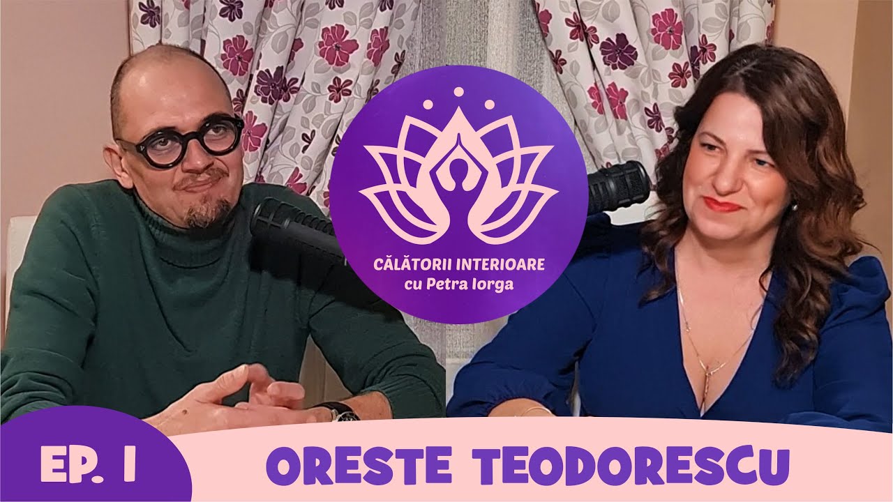 CĂLĂTORII INTERIOARE podcast - Ep.1- ORESTE TEODORESCU