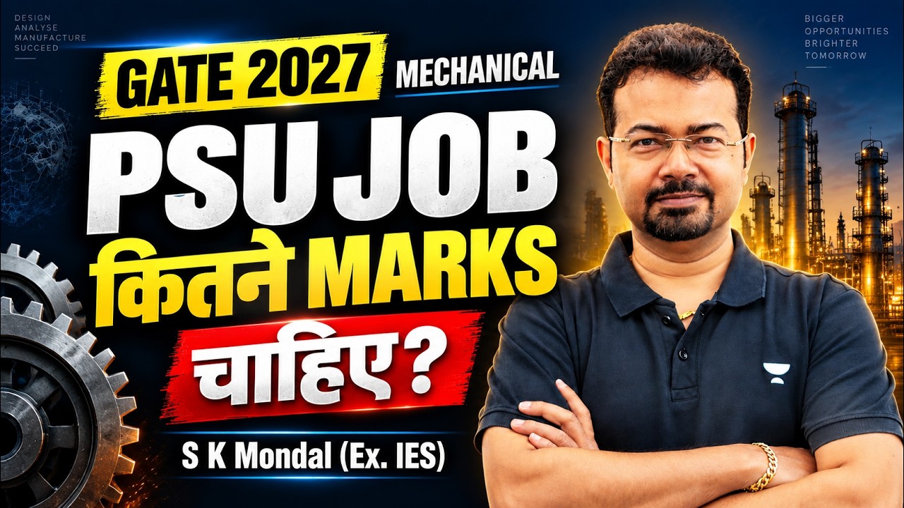 GATE 2027 Mechanical: Exact Marks Needed for PSU Jobs? By S K Mondal (Ex-IES)