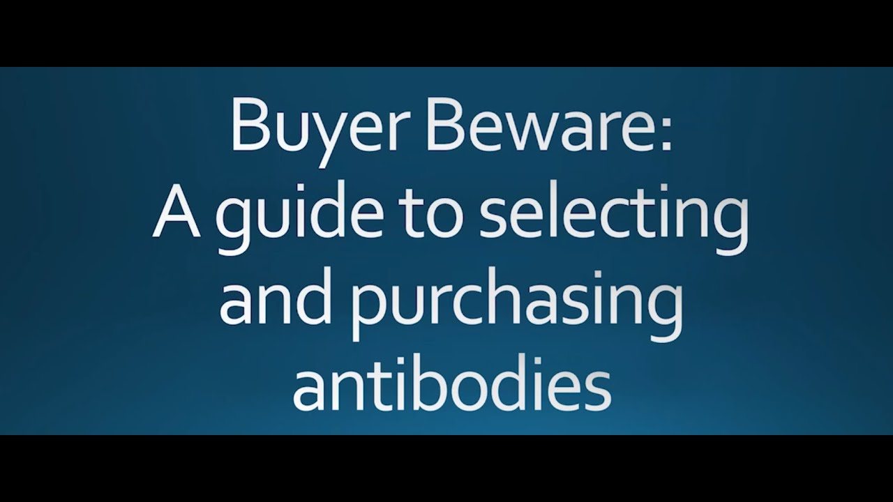 Buyer Beware - A Guide for Selecting Antibodies and Using Them Effectively for your Research