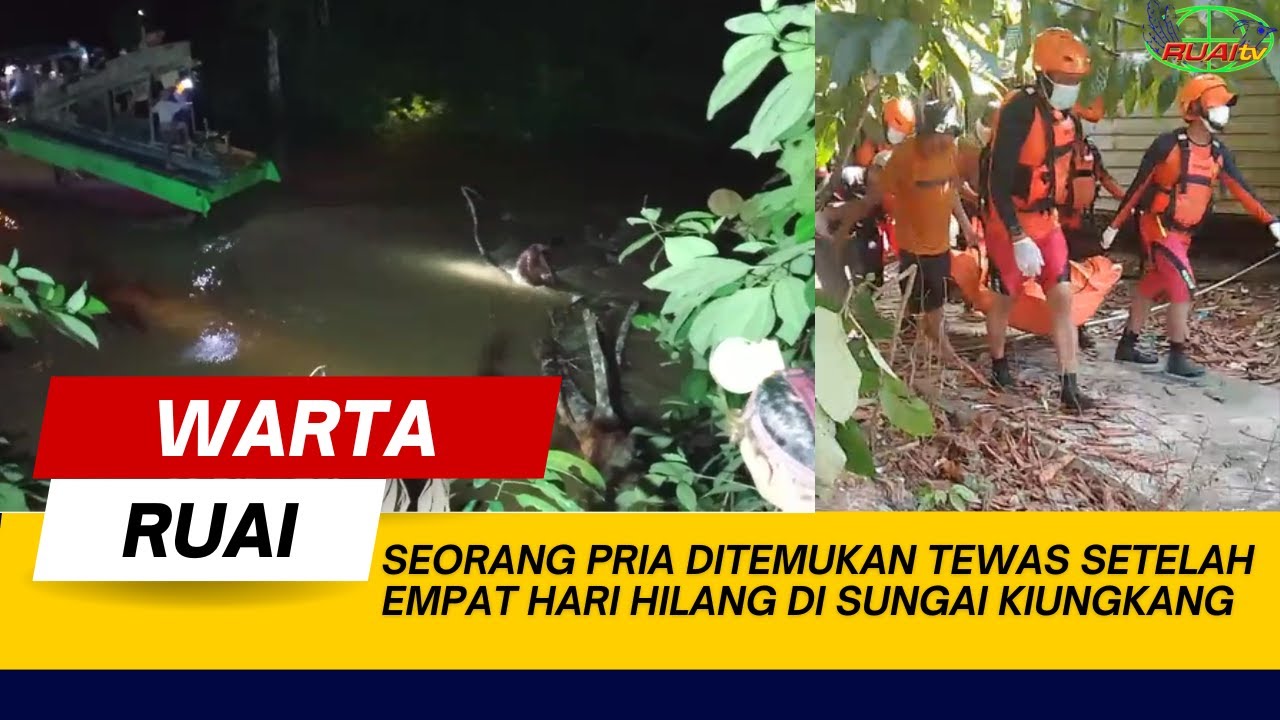 SEORANG PRIA DITEMUKAN TEWAS SETELAH EMPAT HARI HILANG DI SUNGAI KIUNGKANG