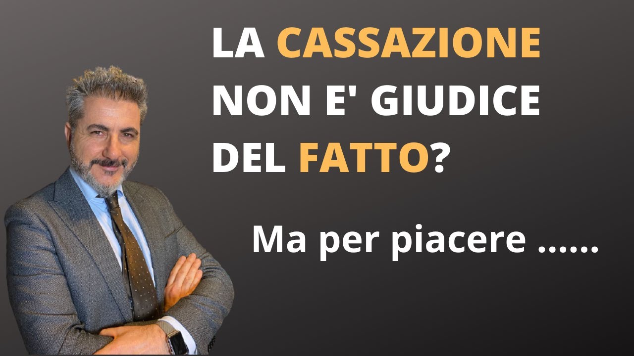La corte di cassazione non è giudice del fatto? Per piacere…