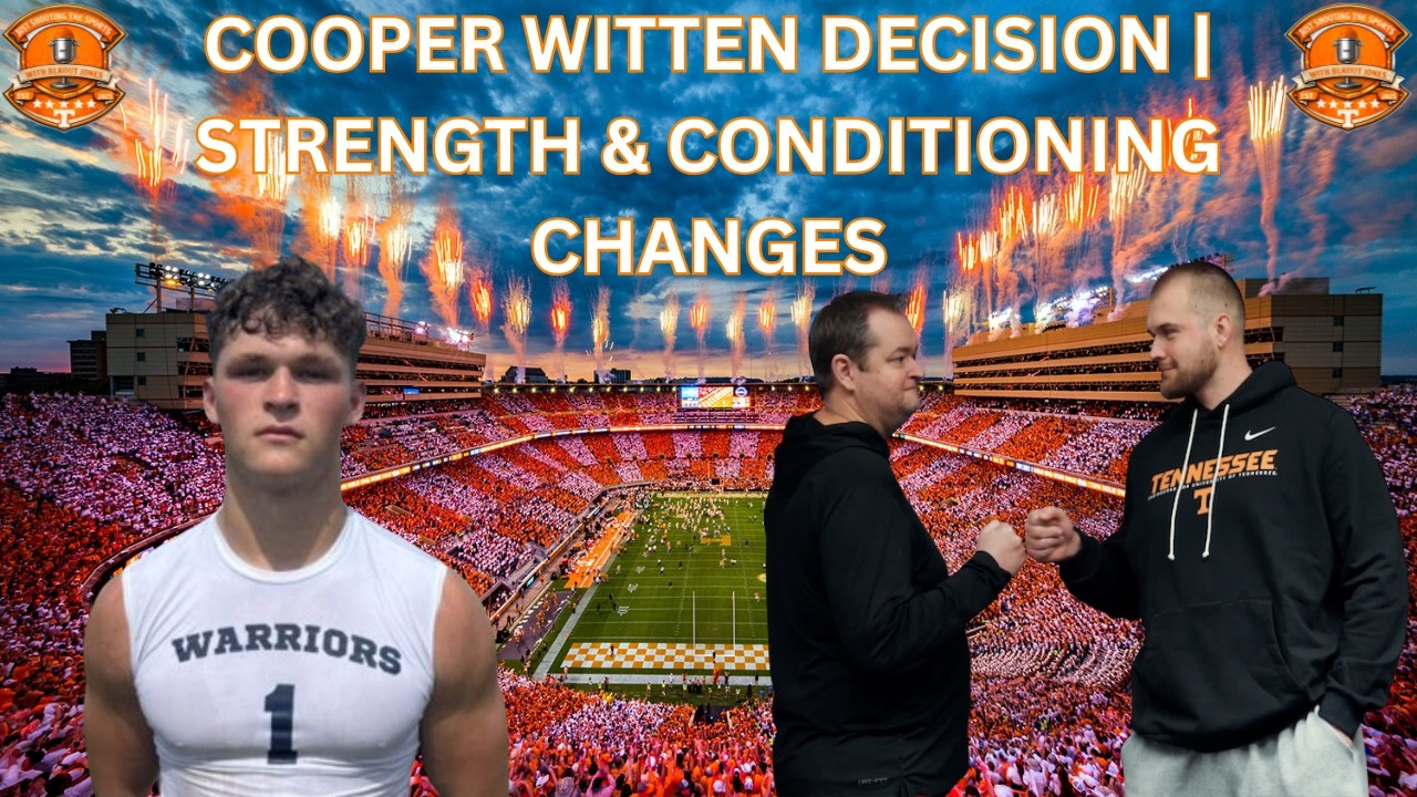 COOPER WITTEN COMMITS TO OKLAHOMA | STRENGTH & CONDITIONING CHANGES | TENNESSEE VOLS FOOTBALL