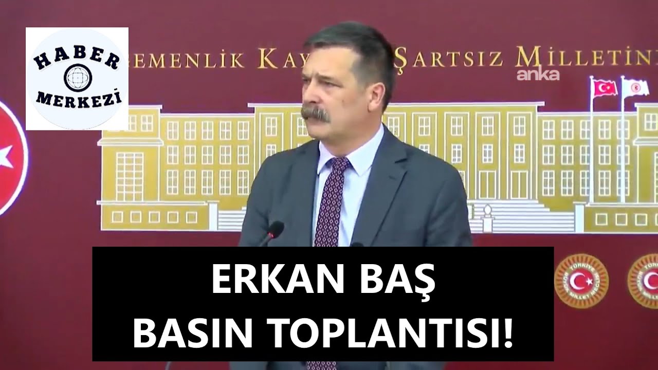 Türkiye İşçi Partisi Genel Başkanı Erkan Baş, TBMM'de açıklama yapıyor!