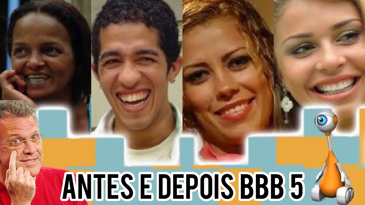 ANTES E DEPOIS DOS PARTICIPANTES DO BBB 5