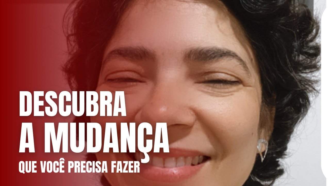 Descubra a mudança que você precisa fazer