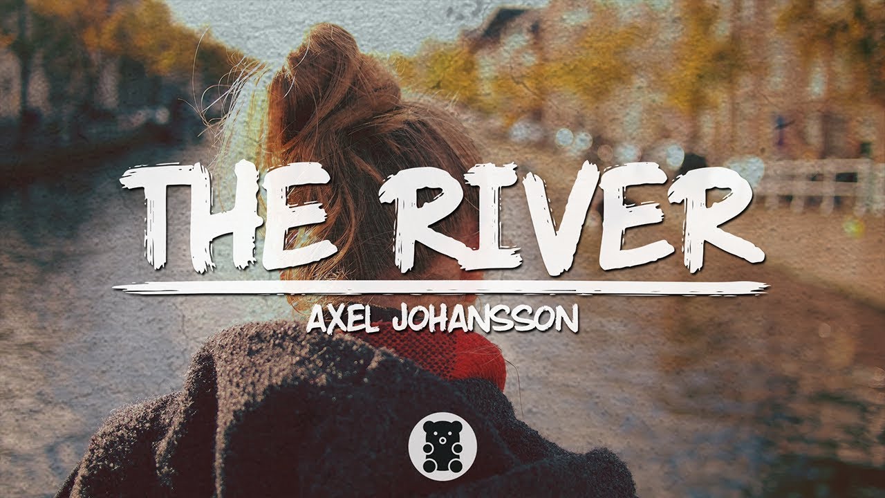 🐻 Axel Johansson - The River (Lyrics Video)