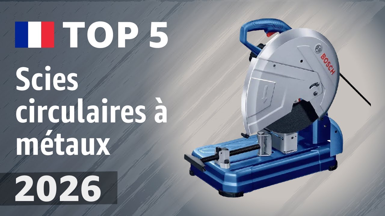 Scies circulaires à métaux 2026 : Top 5 pour l'atelier et le chantier