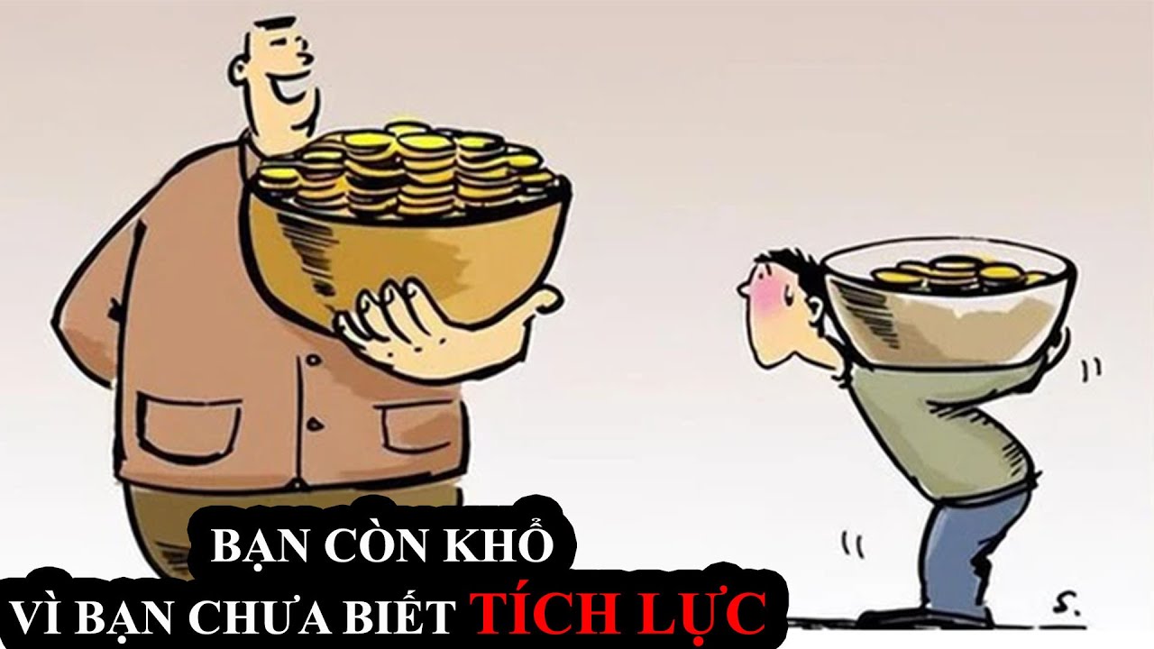Bạn còn khổ vì bạn chưa biết TÍCH LỰC