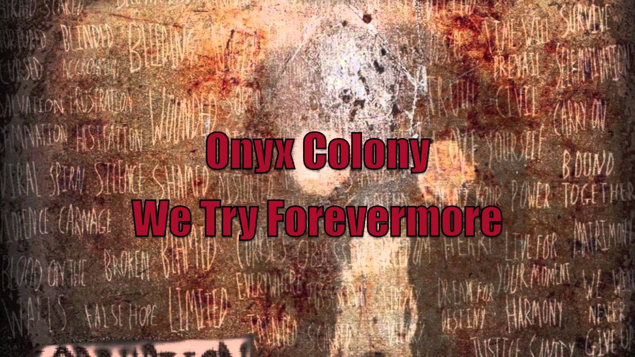 Onyx Colony - We Try Forevermore