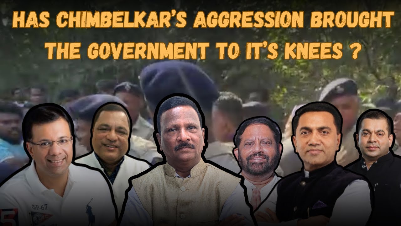 Has Chimbelkar’s Aggression Brought the Government to its knees ? | Goa | Politics | @NizGoa 