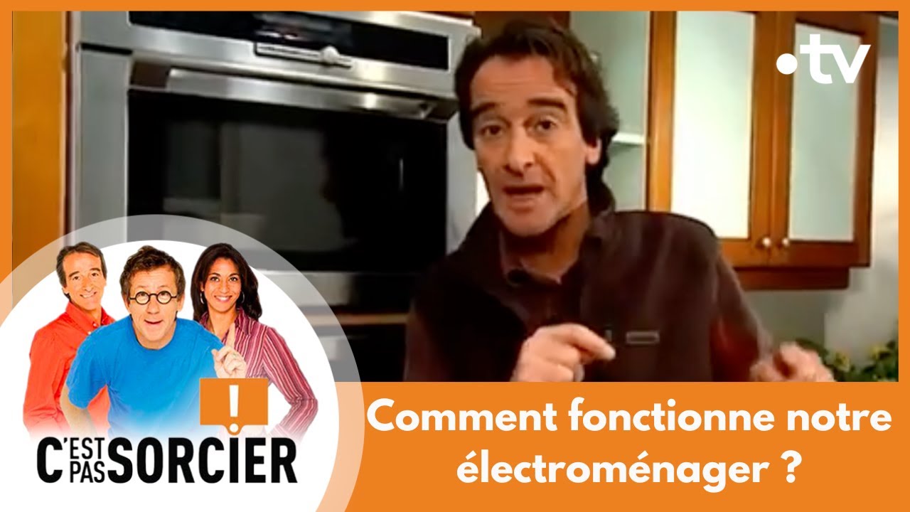 Comment fonctionne notre électroménager ? - C'est pas sorcier