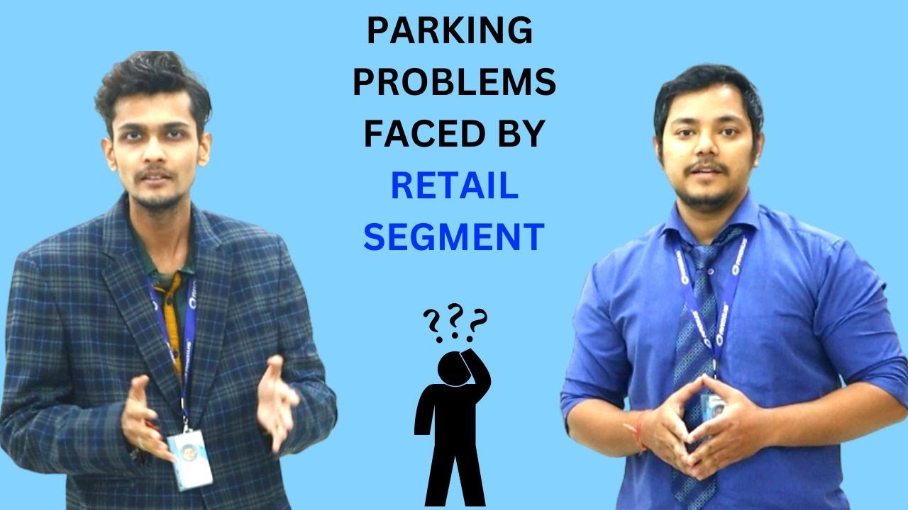 PARKING PROBLEMS FACED BY RETAIL SEGMENT