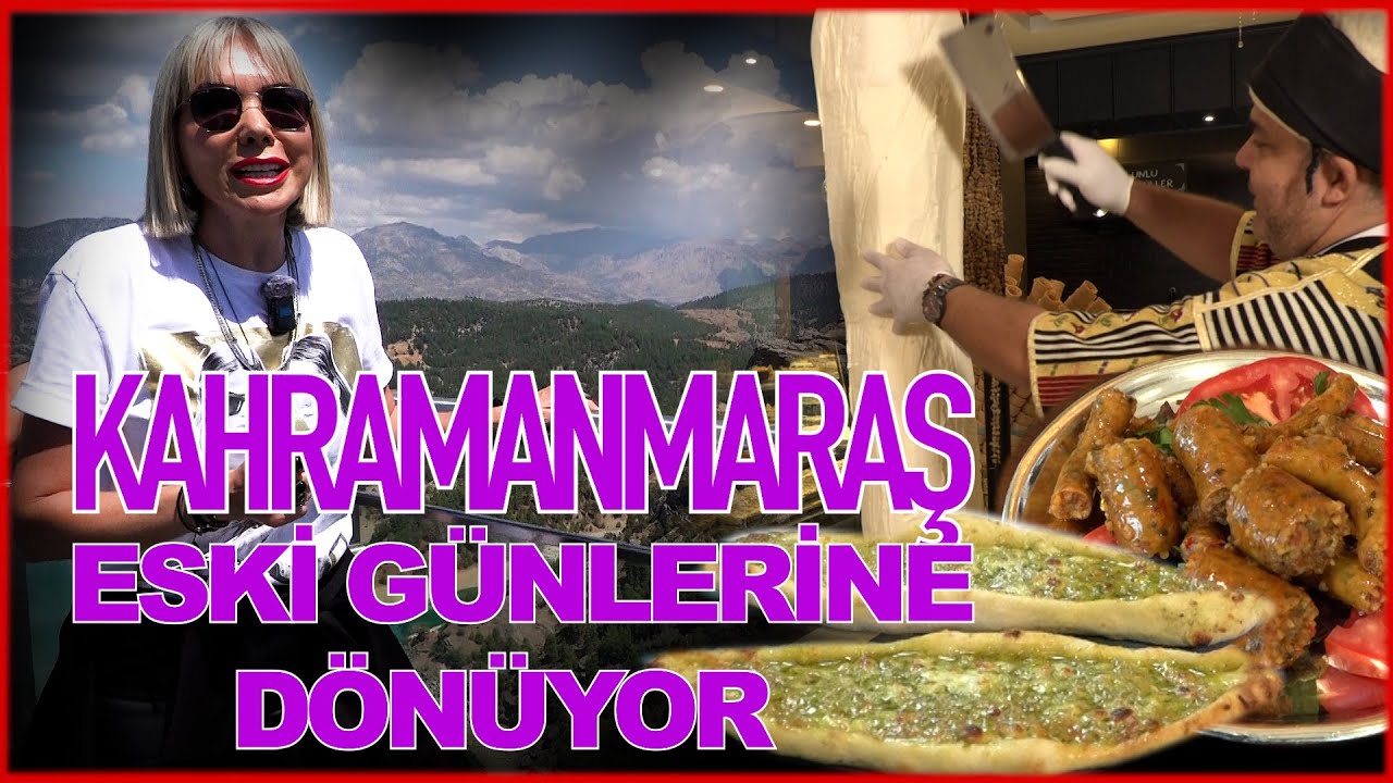 Kahramanmaraş'ın harika lezzetlerini hatırladık  ve şehrin nabzını sizler için tuttuk
