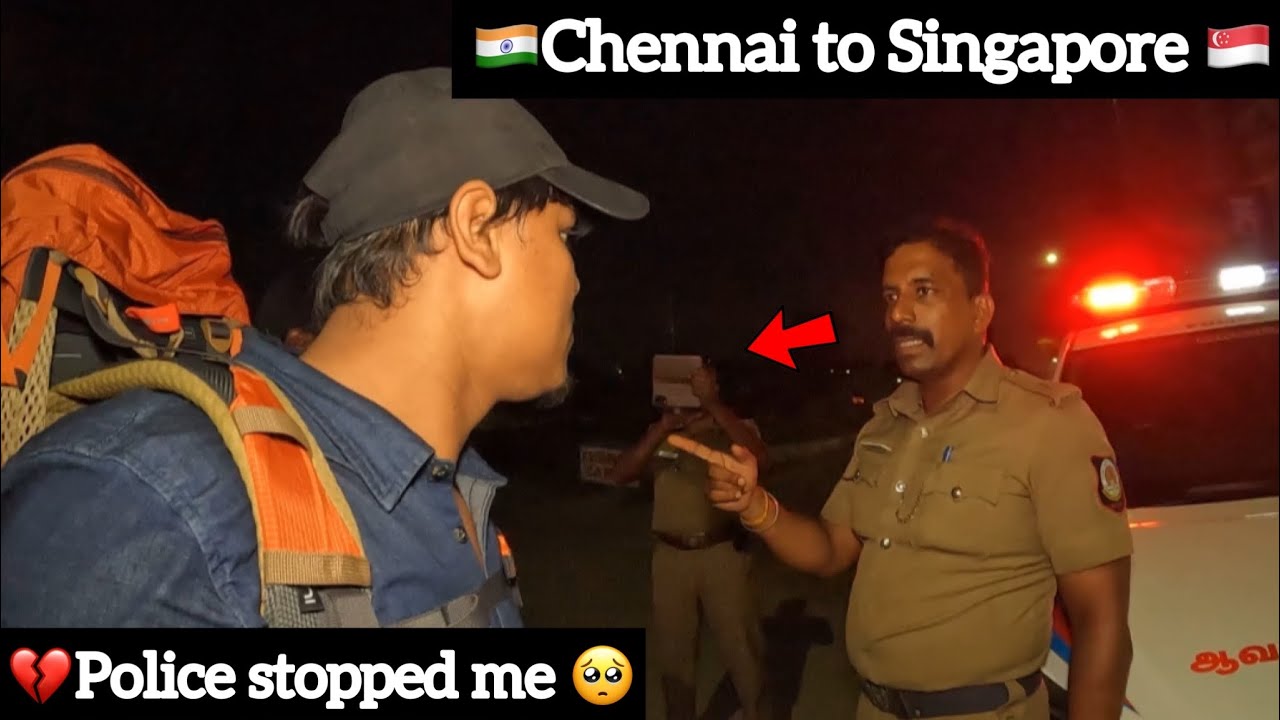 💔Police Stopped Me🥺| 🇮🇳Chennai to Singapore 🇸🇬 By Walk 🚶‍♂️And Lift 🚚| International Trip🔥