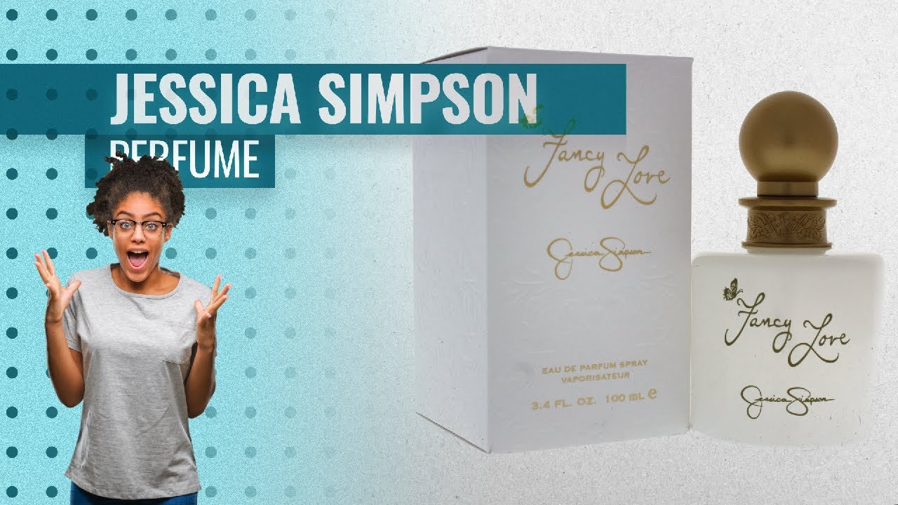 Top 10 Jessica Simpson Perfume Best Sellers, Starring Fancy Love Perfume! | Fashion Trends Guide