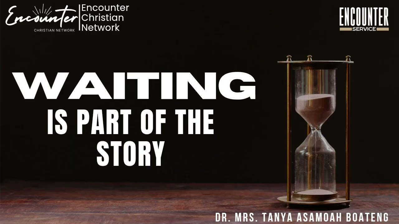 WAITING IS PART OF THE STORY || DR. MRS. TANYA ASAMOAH BOATENG || 6TH DECEMBER