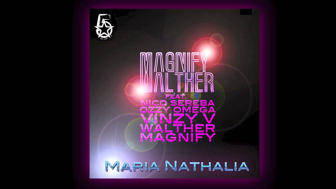 Magnify & Walther - Maria Nathalia (feat. Nico Sereba, Ozzy Omega, Vinzy V, Walther & Magnify
