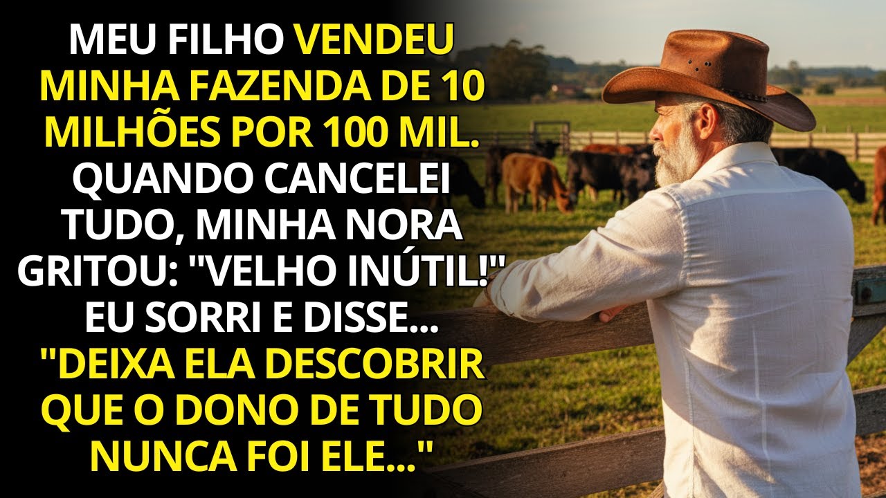 Meu filho vendeu minha fazenda de 10 milhões por 100 mil… e se arrependeu quando voltei.