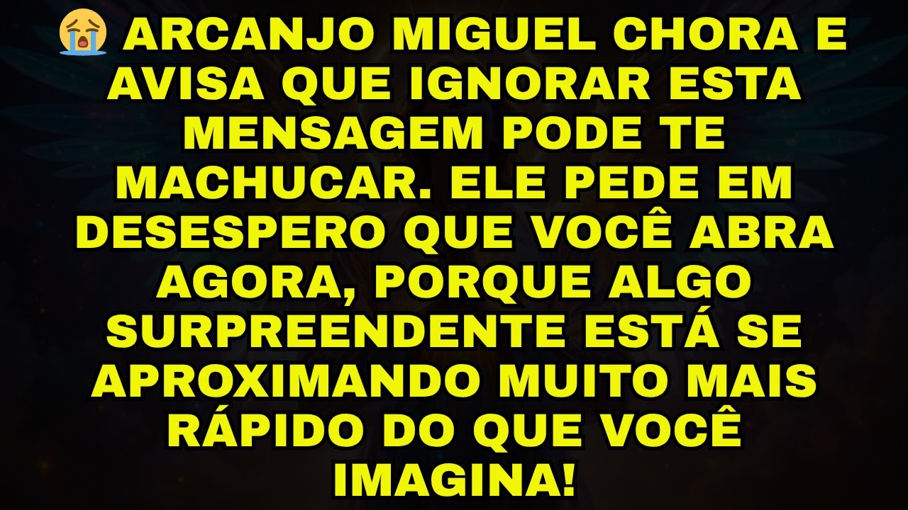 😭ARCANJO MIGUEL CHORA E AVISA QUE IGNORAR ESTA MENSAGEM PODE TE MACHUCAR. ELE PEDE EM DESESPERO QUE