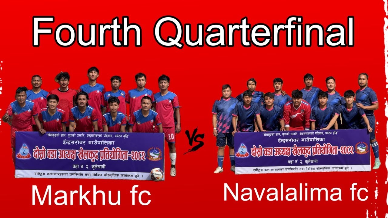 Fourth  Quarterfinal | Markhu fc vs Navalalima fc | second woda cup 2082