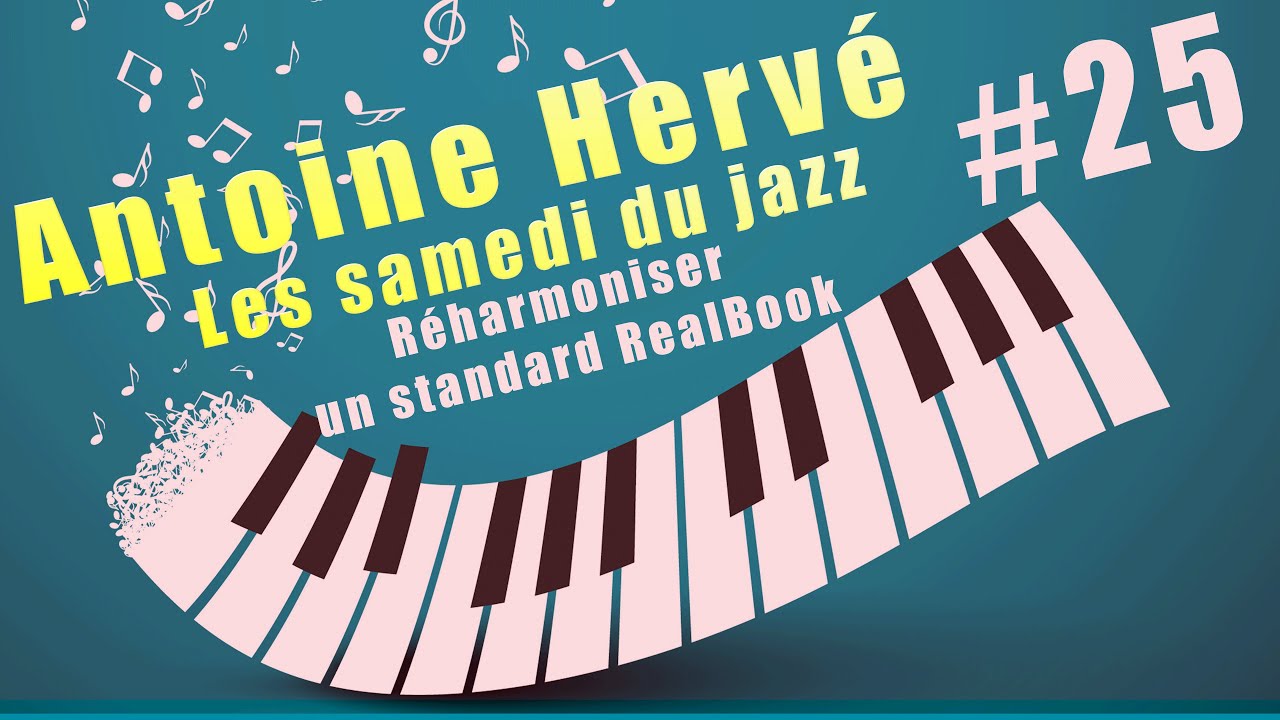 Antoine Hervé #25 - Réharmoniser un standard du RealBook  - Les samedi du Jazz