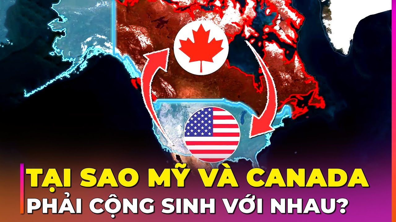 VÌ SAO MỸ VÀ CANADA PHẢI “CỘNG SINH”? CANADA ĐÁP TRẢ ĐÒN THUẾ 100% CỦA TRUMP? | Ghiền Địa Lý