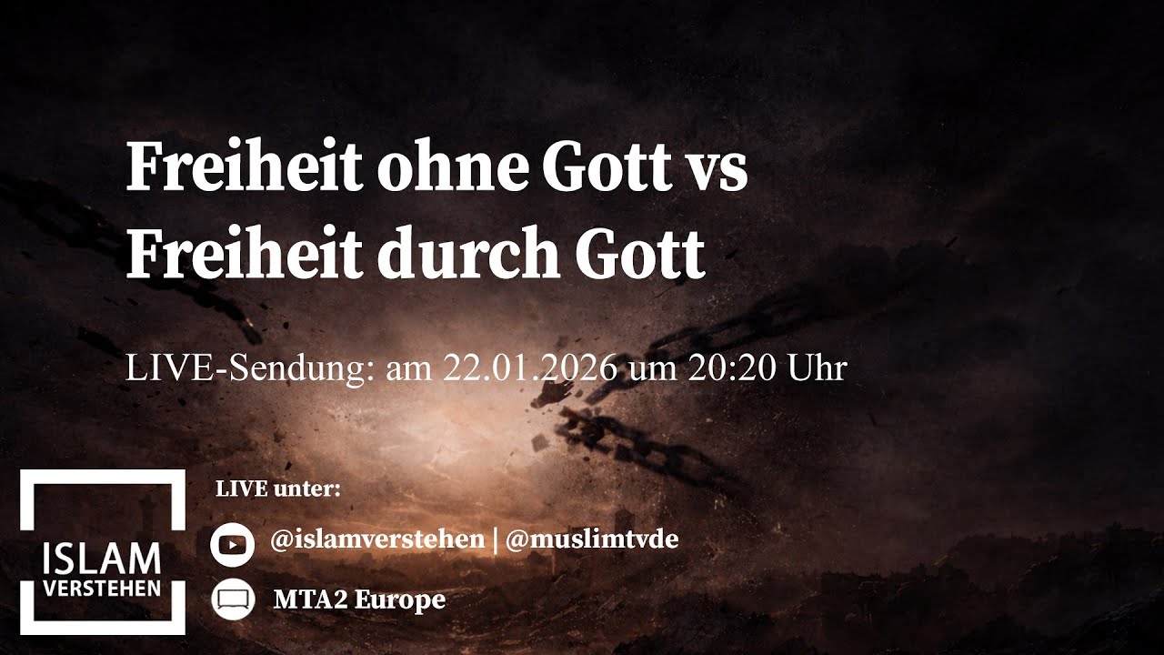 Freiheit ohne Gott vs Freiheit durch Gott  | Islam Verstehen vom  22.01.2026