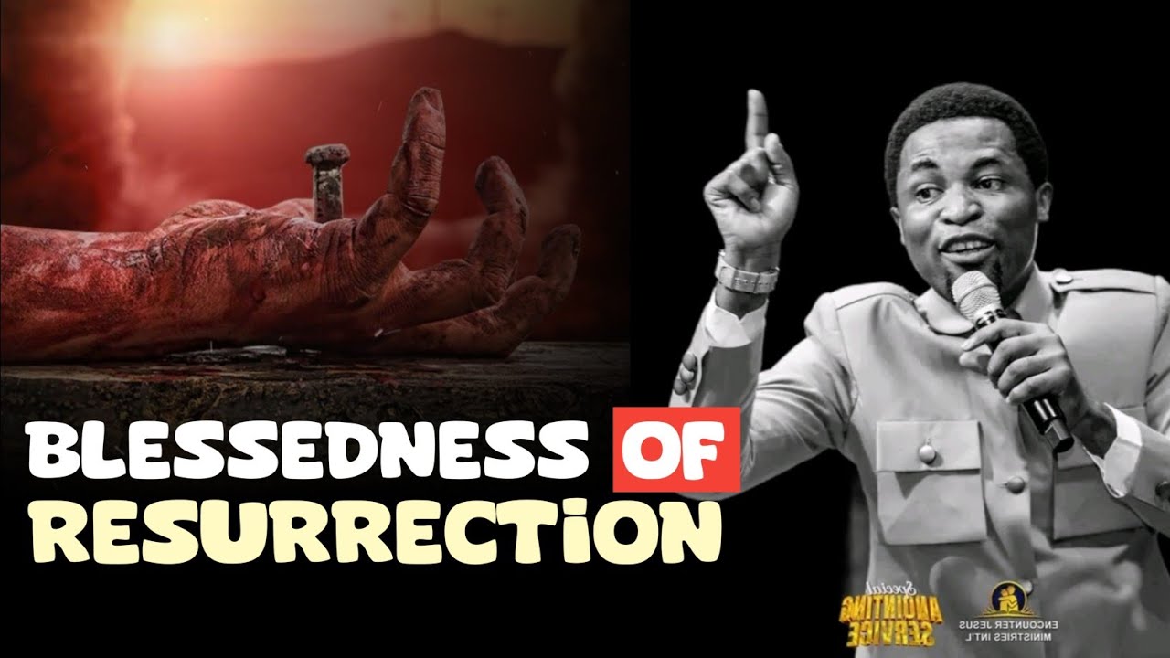 THE BLESSEDNESS OF RESURRECTION - Apostle Michael Orokpo