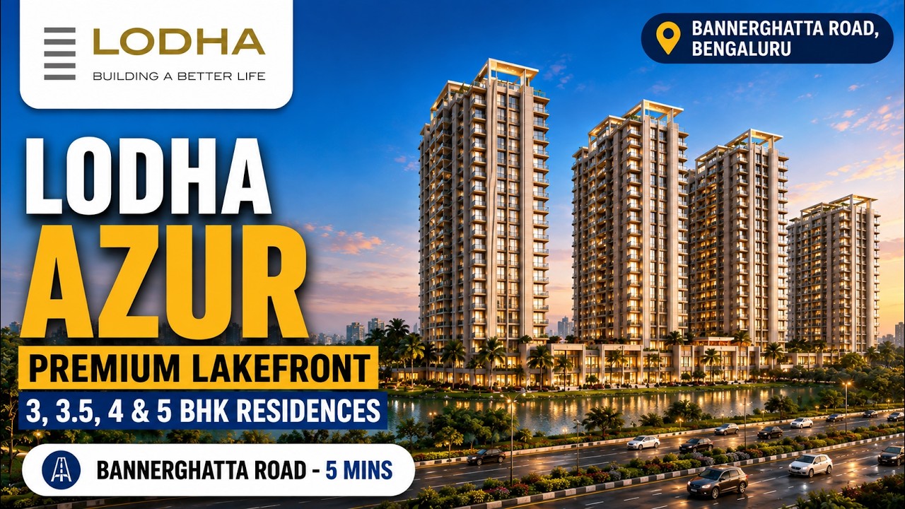 Lodha Azur | Bannerghatta Road, Bengaluru | Premium Lakefront 3, 3.5, 4 & 5 BHK Residences |