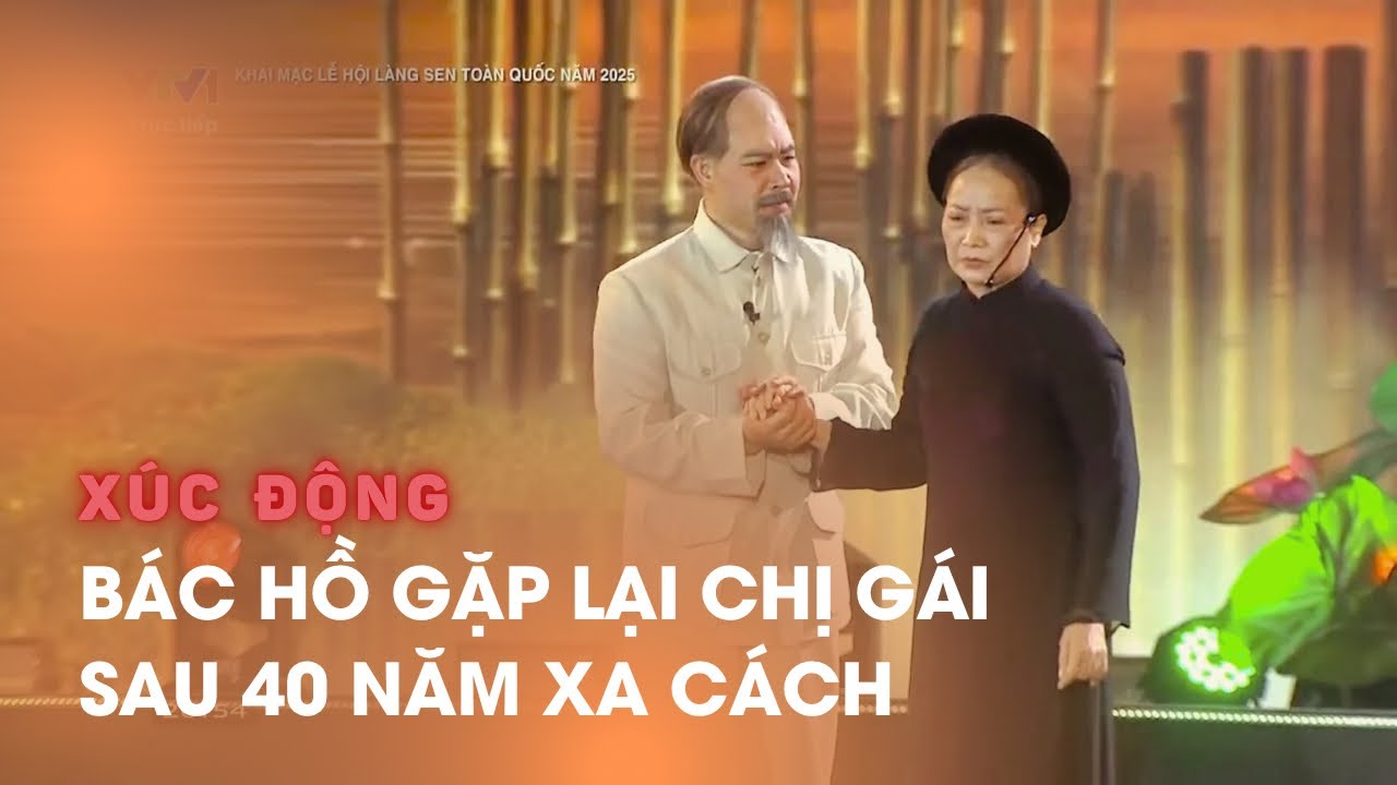 Bác Hồ xúc động gặp lại chị gái sau 40 năm xa cách | Rạng rỡ Việt Nam