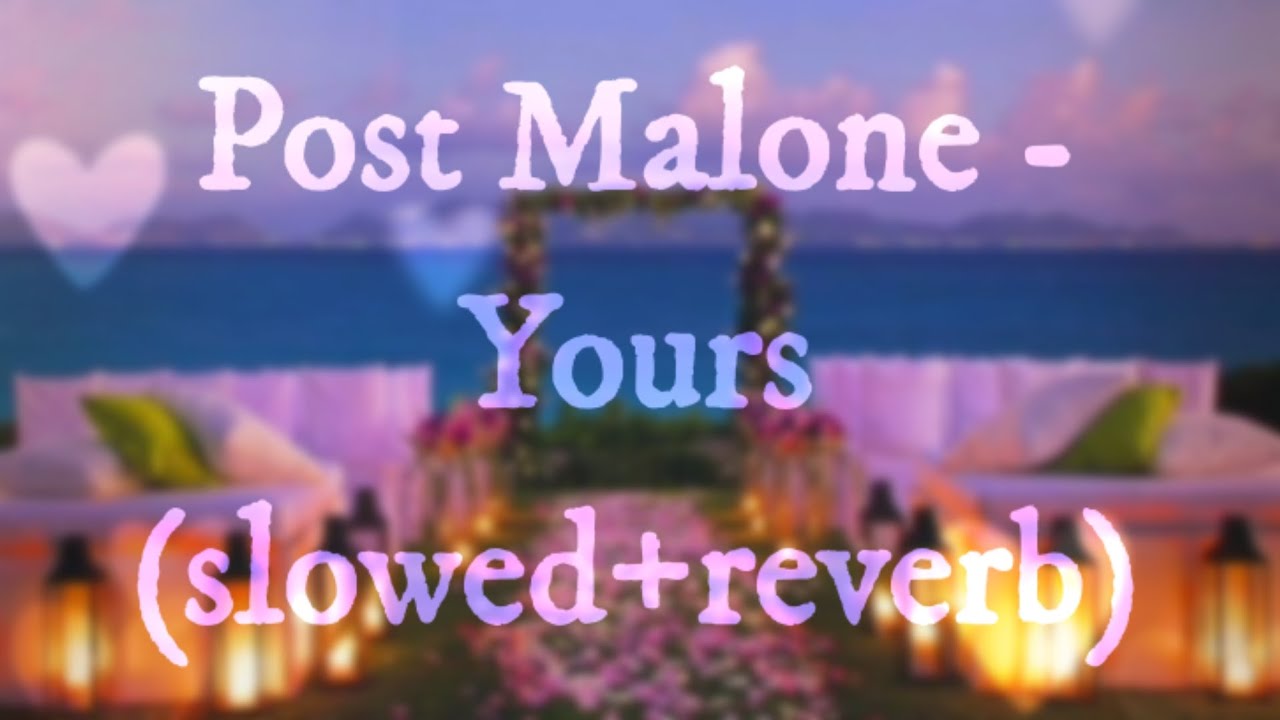 Post Malone - Yours (slowed+reverb)