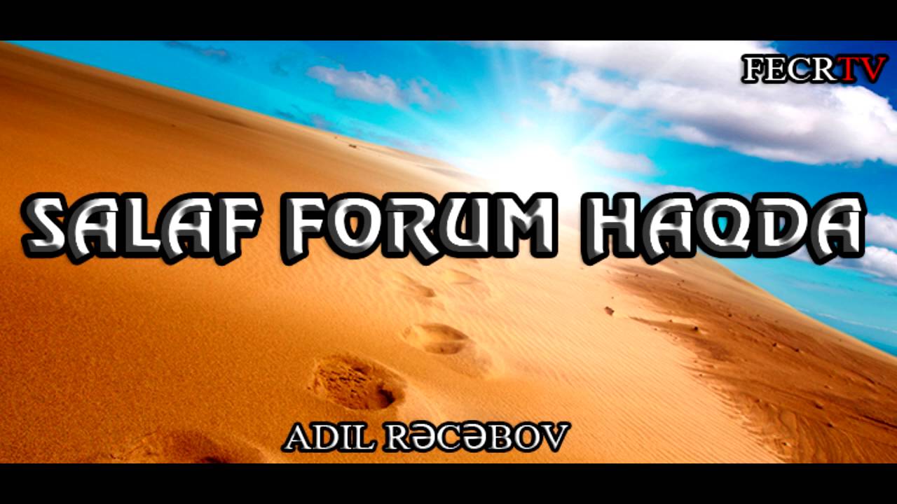 Adil Rəcəbov - Salaf Forum barədə