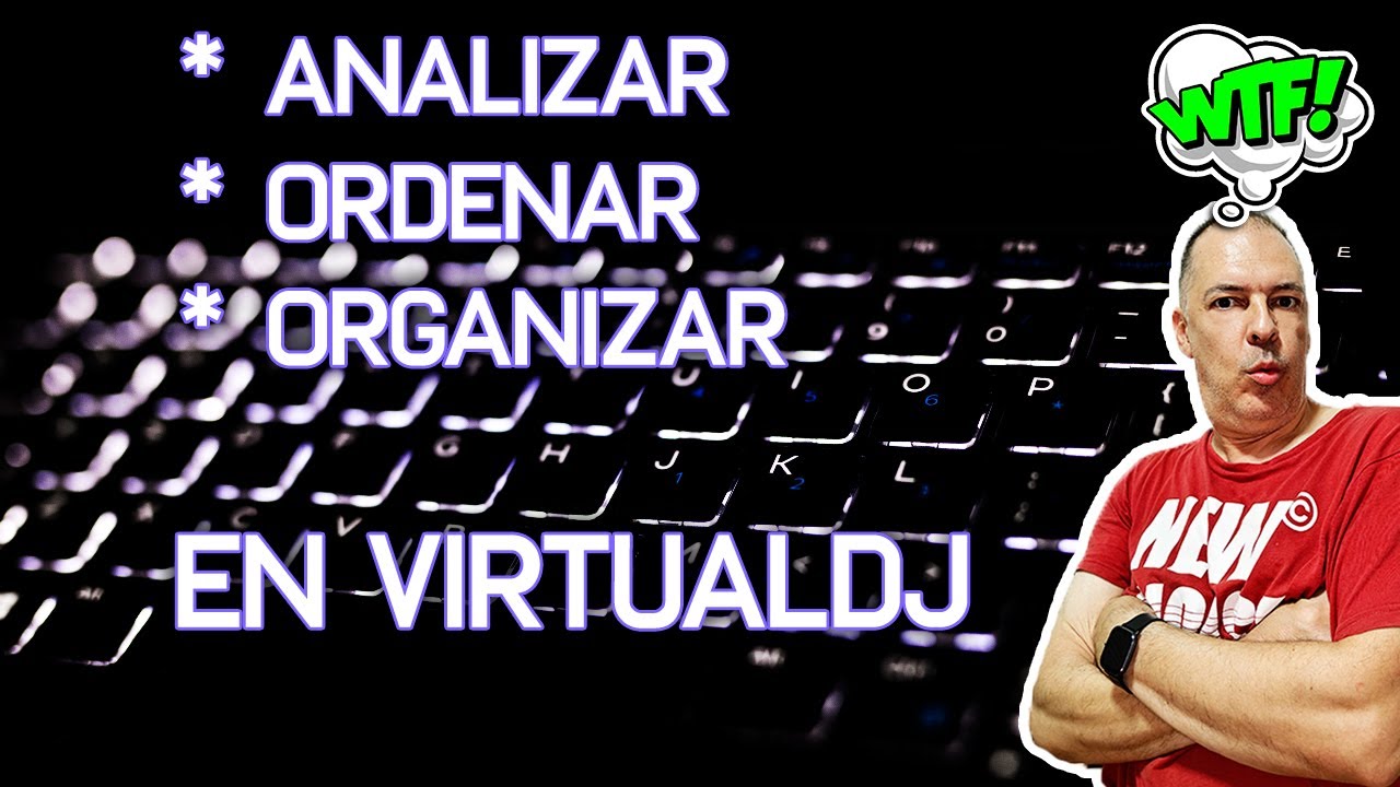 ANALIZAR, ORDENAR, ORGANIZAR y más con toda tu música en VirtualDJ