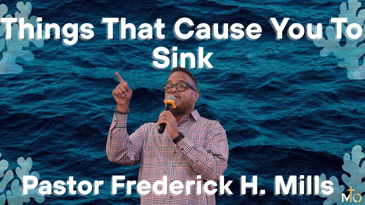 Things That Cause You To Sink | Pastor Frederick H. Mills | Mt. Olive Missionary Baptist Church
