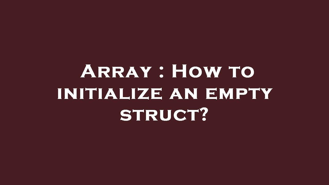 Array : How to initialize an empty struct?