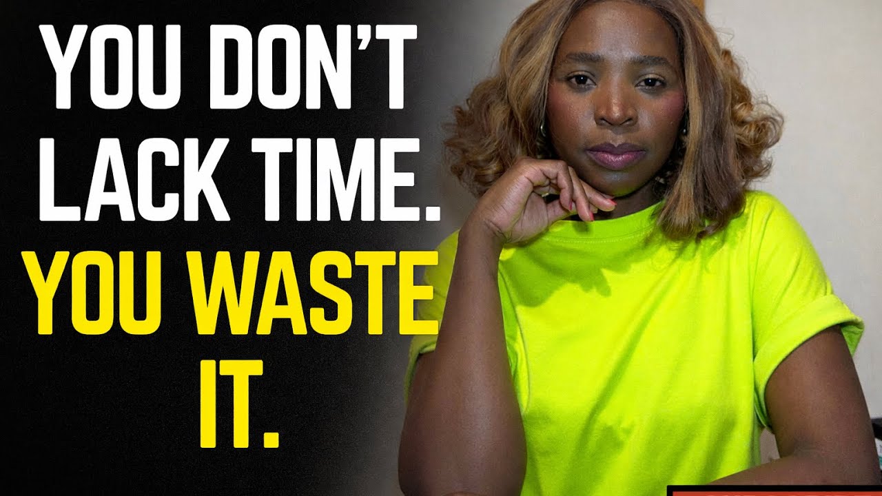 You Don’t Lack Time. You Waste It.