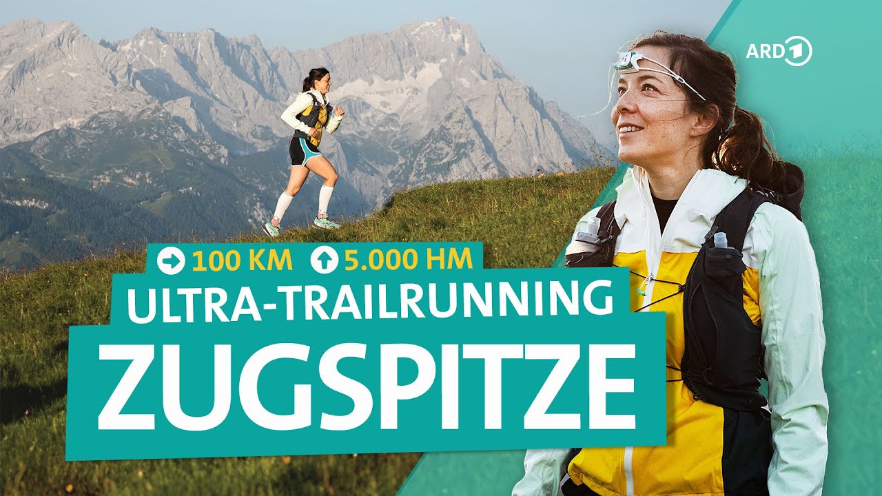Zugspitze Ultra-Trailrunning – Mein härtestes Rennen | Bergfreundinnen | ARD Reisen