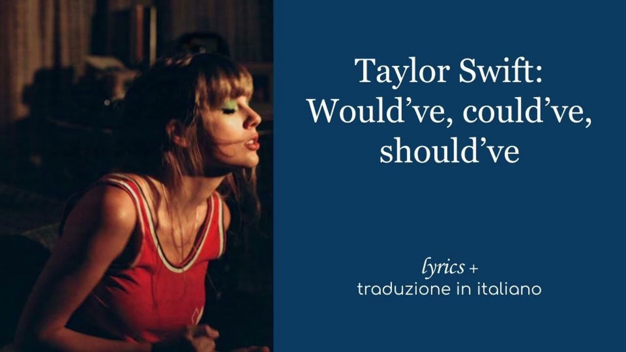Taylor Swift, Would've, could've, should've, lyrics + traduzione in italiano