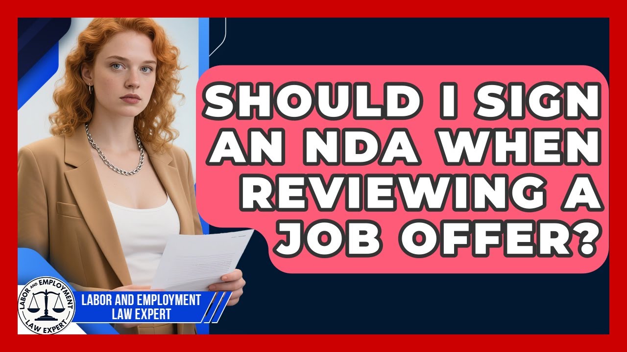 Should I Sign An NDA When Reviewing A Job Offer? - Labor and Employment Law Expert